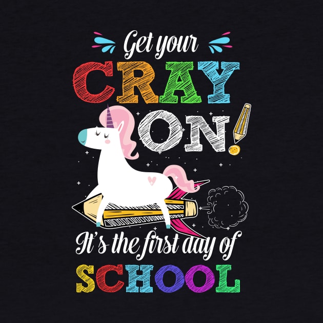Get Your Cray On It's The First Day Of School Unicorn Shirt by AstridLdenOs